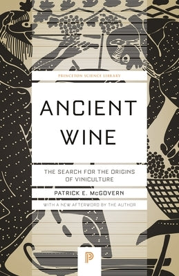Ancient Wine: The Search for the Origins of Viniculture by McGovern, Patrick E.