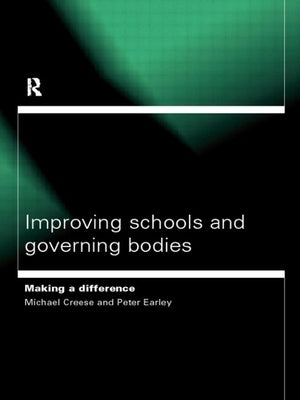 Improving Schools and Governing Bodies: Making a Difference by Creese, Michael