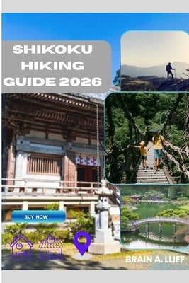 Shikoku Hiking Guide 2026: Explore Nature, Culture, and Adventure in Shikoku by A. Lliff, Brain