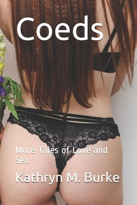 Coeds: More Tales of Love and Sex by Burke, Kathryn M.