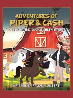 Adventures of Piper & Cash: A new friend Lucy's fresh start by Lamberti, Raquel
