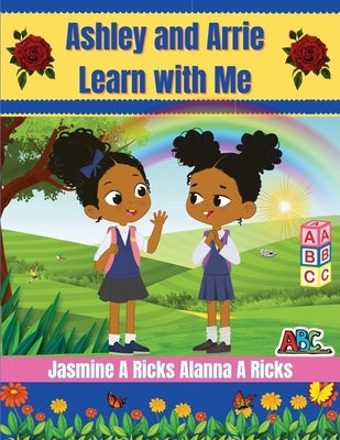 Ashley and Arrie Learn With Me by Ricks, Jasmine A.