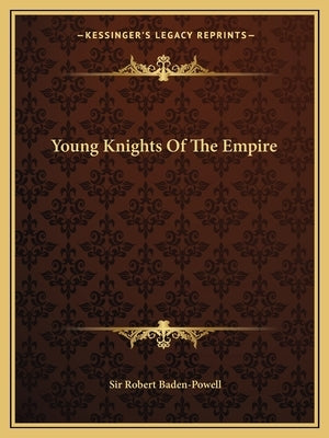 Young Knights Of The Empire by Baden-Powell, Robert