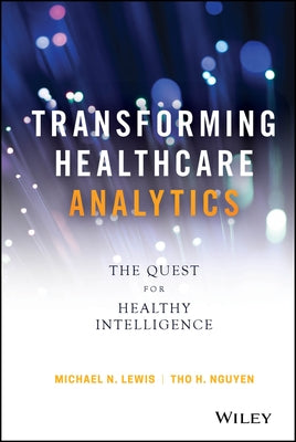 Transforming Healthcare Analytics by Lewis, Michael N.
