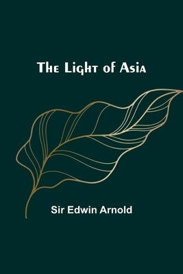The Light of Asia by Edwin Arnold