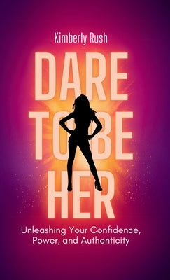 Dare to be HER by Rush, Kimberly