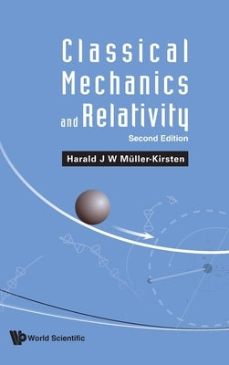 Classical Mechanics and Relativity (Second Edition) by Muller-Kirsten, Harald J. W.