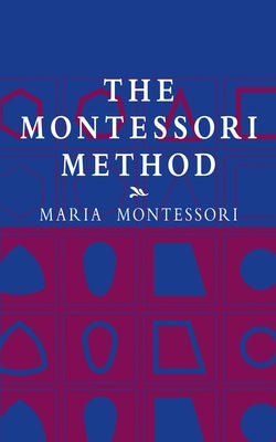 The Montessori Method by Montessori, Maria