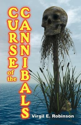 Curse of the Cannibals by Robinson, Virgil E.