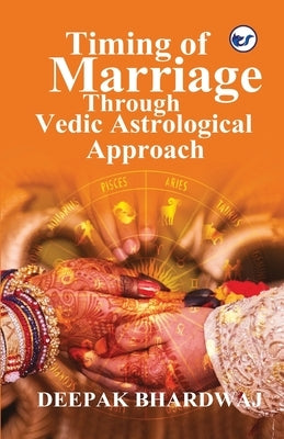 Timing of Marriage Through Vedic Astrological Approach by Bhardwaj, Deepak