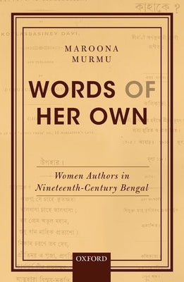 Words of Her Own: Women Authors in Nineteenth-Century Bengal by Murmu, Maroona