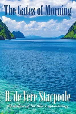 The Gates of Morning: Book Three in the Blue Lagoon Trilogy by De Vere Stacpoole, H.
