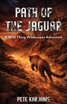 Path of the Jaguar: A Wild Thing Wildscapes Adventure by Karjanis, Pete