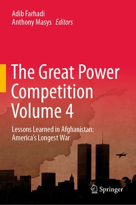 The Great Power Competition Volume 4: Lessons Learned in Afghanistan: America's Longest War by Farhadi, Adib