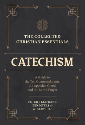 The Collected Christian Essentials: Catechism: A Guide to the Ten Commandments, the Apostles' Creed, and the Lord's Prayer by Hains, Todd R.