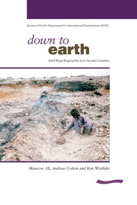 Down to Earth: Solid Waste Disposal for Low-Income Countries by Ali, Mansoor