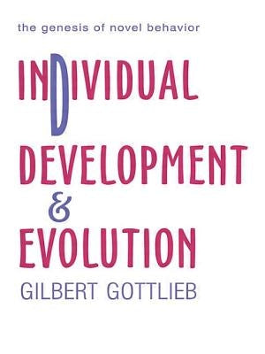 Individual Development and Evolution: The Genesis of Novel Behavior by Gottlieb, Gilbert