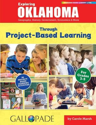 Exploring Oklahoma Through Project-Based Learning: Geography, History, Government, Economics & More by Marsh, Carole