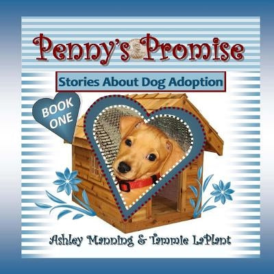 Penny's Promise: Stories About Dog Adoption by Laplant, Tammie