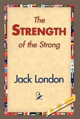 The Strength of the Strong by London, Jack