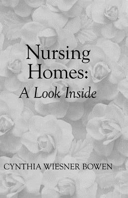 Nursing Homes: A Look Inside by Bowen, Cynthia Wiesner