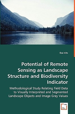 Potential of Remote Sensing as Landscape Structure and Biodiversity Indicator by Ivits, Eva