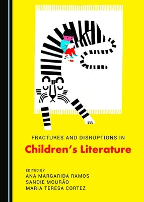 Fractures and Disruptions in Children's Literature by Cortez, Maria Teresa