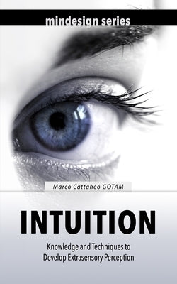 Intuition: Knowledge and Techniques to Develop Extrasensory Perception by Marchione Camda, Claudia