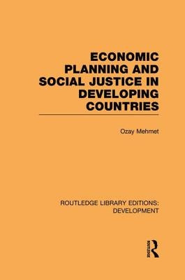 Economic Planning and Social Justice in Developing Countries by Mehmet, Ozay