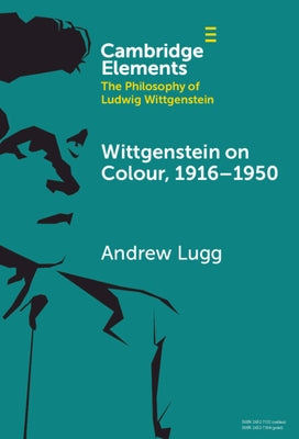 Wittgenstein on Colour, 1916-1950 by Lugg, Andrew