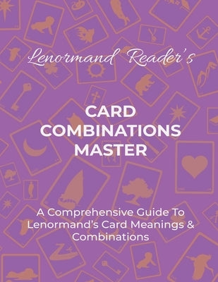 Card Combinations Master: A Comprehensive Guide For Mastering Lenormand's Cards & Combinations by Layla the Lenormand Reader