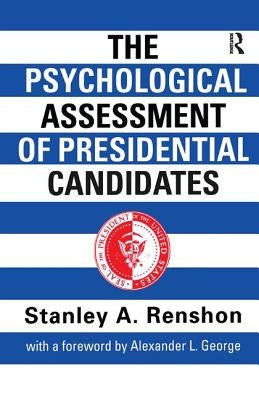 The Psychological Assessment of Presidential Candidates by Renshon, Stanley A.