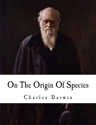 On the Origin of Species: The Preservation of Favoured Races in the Struggle for Life by Darwin, Charles