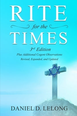 Rite for the Times, 3rd Edition: Plus Additional Cogent Observations by Lelong, Daniel D.