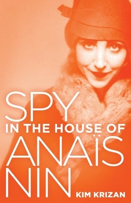 Spy in the House of Anaïs Nin by Krizan, Kim