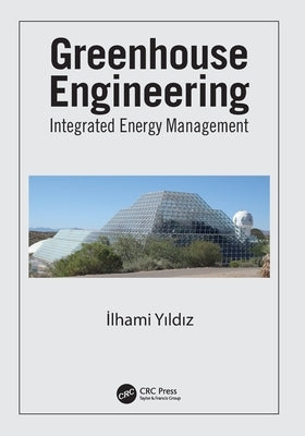 Greenhouse Engineering: Integrated Energy Management by Yildiz, Ilhami