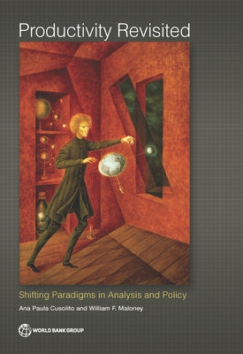 Productivity Revisited: Shifting Paradigms in Analysis and Policy by Cusolito, Ana Paula