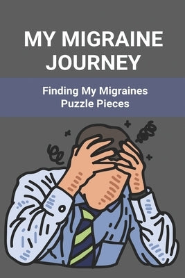 My Migraine Journey: Finding My Migraines Puzzle Pieces: How To Heal Migraine by Deross, Ma