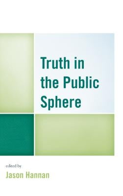 Truth in the Public Sphere by Hannan, Jason
