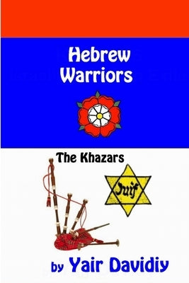 Hebrew Warriors: The Khazars by Davidiy, Yair