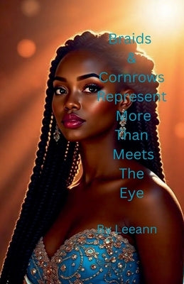 Braids & Cornrows Represent More Than Meets The Eye by Leeann