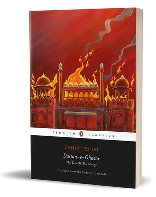 Dastan-E-Ghadar: The Tale of the Mutiny by Dehlvi, Zahir