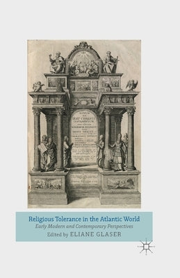 Religious Tolerance in the Atlantic World: Early Modern and Contemporary Perspectives by Glaser, Eliane