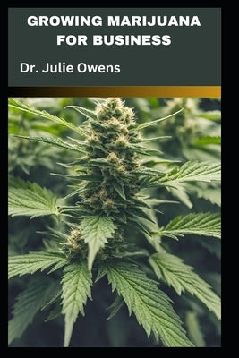 Growing marijuana for business by Owens, Julie