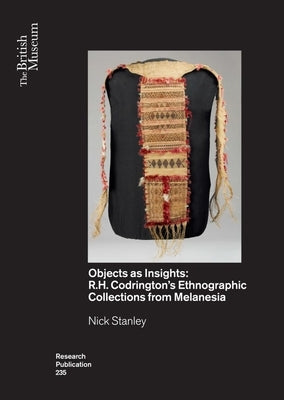 Objects as Insights: R.H. Codrington's Ethnographic Collections from Melanesia by Stanley, Nick