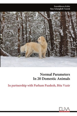 Normal Parameters In 20 Domestic Animals: In partnership with Parham Pazdezh, Bita Vazir by Kabir, Farrokhreza