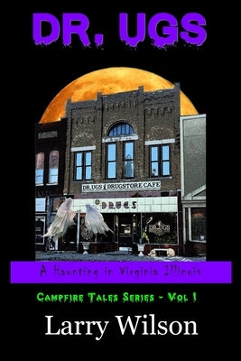 Dr. Ugs: A Haunting in Virginia Illinois by Wilson, Larry D.