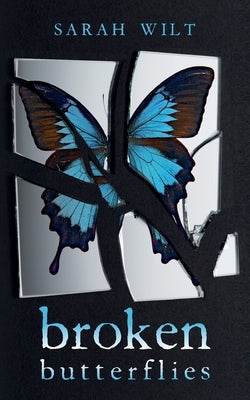 Broken Butterflies by Wilt, Sarah