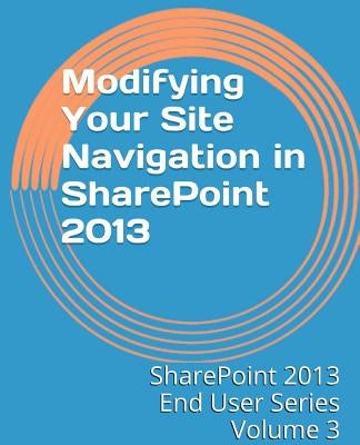 Modifying Your Site Navigation in SharePoint 2013 by Mann, Steven