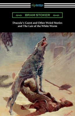 Dracula's Guest and Other Weird Stories and The Lair of the White Worm by Stoker, Bram